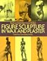 Figure Sculpture in Wax and Plaster (Dover Art Instruction)
