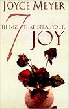 Seven Things That Steal Your Joy: Overcoming the Obstacles to Your Happiness (Meyer, Joyce)