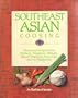 Southeast Asian Cooking: Menus and Recipes from Thailand, Singapore, Vietnam, Brunei, Malaysia, Indonesia and the Philippines
