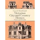 Victorian City and Country Houses: Plans and Details by Geo E. Woodward