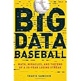 big data baseball math miracles and the end of a 20 year losing streak