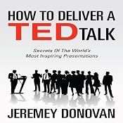 How to Deliver a TED Talk: Secrets of the World's Most Inspiring Presentations | [Jeremey Donovan]