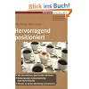 Hervorragend positioniert (Erfolgreich Selbstst�ndig): Wie Sie erreichen, dass Kunden Sie finden. Wirkungsvolles Selbstmarketing statt teurer Akquise. Mit den 20 besten Marketinginstrumenten