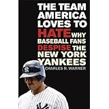 The Team America Loves to Hate: Why Baseball Fans Despise the New York Yankees