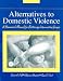 Alternatives to Domestic Violence: A Homework Manual for Battering Intervention Groups