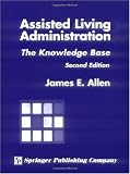 Assisted Living Administration: The Knowledge Base, Second Edition