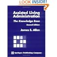 Assisted Living Administration: The Knowledge Base, Second... by James E. Allen MSPH PhD CNHA