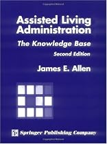 Assisted Living Administration: The Knowledge Base, Second Edition