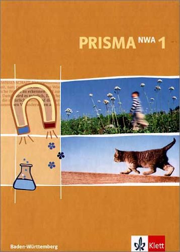 Klett Prisma NWA. Naturwissenschaftliches Arbeiten. Ausgabe f&uuml;r Baden-W&uuml;rttemberg: Prisma NWA 1 - Naturwissenschaftliches Arbeiten. Sch&uuml;lerbuch. B ...