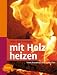 Mit Holz heizen: Vom Brennholz bis zum Ofen