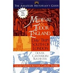 Medieval and Tudor England: Day Trips South of London-Dover, Canterbury, Rochester (Amateur Historian's Guide)