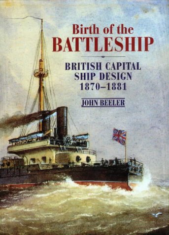 birth of the battleship british capital ship design 1870 1881