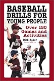 Baseball Drills for Young People: Over 150 Games and Activities