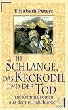 Die Schlange, das Krokodil und der Tod - Ein Kriminalroman aus dem 19 - Jahrhundert - Elizabeth Peters, Barbara Mertz