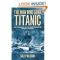 The Man Who Sank Titanic: The Troubled Life of Quartermaster Robert Hichens