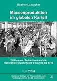 Massenproduktion im globalen Kartell: Gl�hlampen, Radior�hren und die Rationalisierung der Elektroindustrie bis 1945 - G�nther Luxbacher
