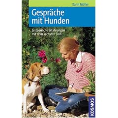 Gespr�che mit Hunden: Erstaunliche Erfahrungen mit dem sechsten Sinn