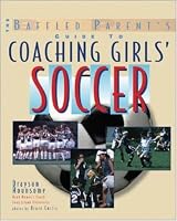Coaching Girls' Soccer (Baffled Parents Guides)