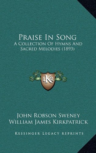 Praise In Song: A Collection Of Hymns And Sacred Melodies (1893)