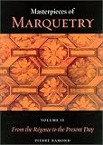 Masterpieces of Marquetry: Volume I: From the Beginnings to Louis XIV, Volume II: From the Regence to the Present Day, Volume III: Outstanding Marqueters