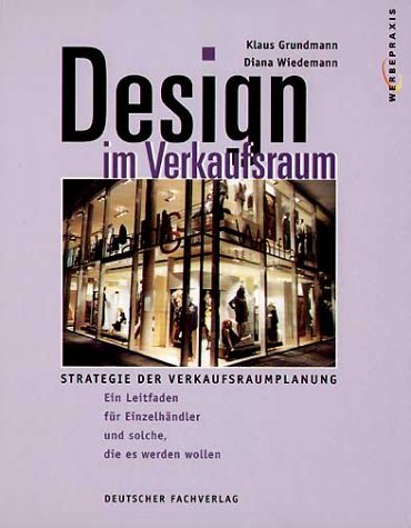 Design im Verkaufsraum: Strategie der Verkaufsraumplanung. Ein Leitfaden für Einzelhändler und solche, die es werden wollen