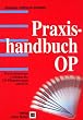 Praxishandbuch OP: Praxisorientierter Leitfaden f�r OP-Pflegepersonen und OTA