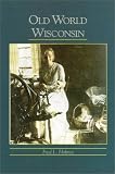 Old World Wisconsin: Around Europe in the Badger State