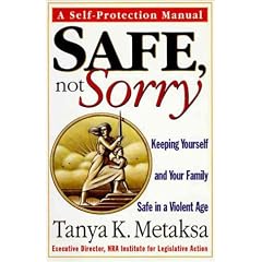 Safe, Not Sorry: Keeping Yourself and Your Family Safe in a Violent Age