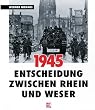 Neunzehnhundertf�nfundvierzig. Entscheidung zwischen Rhein und Weser