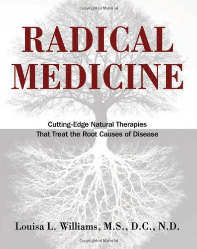Radical Medicine: Cutting-Edge Natural Therapies That Treat the Root Causes of Disease