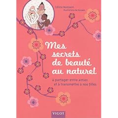 Mes secrets de beaut� au naturel : A partager entre amies et � transmettre � nos filles