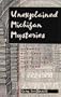 Unexplained Michigan Mysteries: Strange But True Tales from the Michigan Unknown (Tales of the Supernatural)