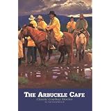 The Arbuckle Cafe: Classic Cowboy Stories