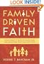 Family Driven Faith: Doing What It Takes to Raise Sons and Daughters Who Walk with God