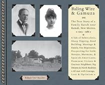 Bailing Wire and Gamuza: The True Story of a Family Ranch Near Ramah, New Mexico 1905-1986