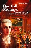 Der Fall Mozart. Aussagen über ein missverstandenes Genie