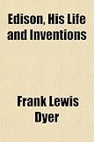 Edison, His Life and Inventions