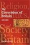 The Conversion of Britain: Religion, Politics and Society in Britain, 600-800