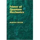 Primer of Quantum Mechanics (Physics) by  Marvin Chester