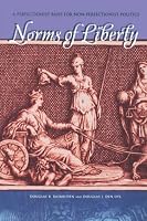 Norms of Liberty: A Perfectionist Basis for Non-Perfectionist Politics