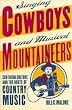 Singing Cowboys and Musical Mountaineers: Southern Culture and  the Roots of Country Music