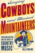 Singing Cowboys and Musical Mountaineers: Southern Culture and  the Roots of Country Music