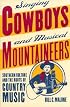 Singing Cowboys and Musical Mountaineers: Southern Culture and  the Roots of Country Music
