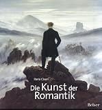 Die Kunst der Romantik: Beginn einer neuen Empfindsamkeit - Ilaria Ciseri
