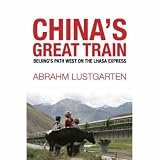 China's Great Train: Beijing's Drive West and the Campaign to Remake Tibet