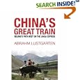 China's Great Train: Beijing's Drive West and the Campaign to Remake Tibet by  Abrahm Lustgarten