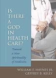 Is There a God in Health Care: Towards a New Spirituality of Medicine (Religion and Mental Health)