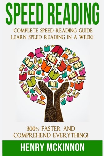 Speed Reading: Complete Speed Reading Guide  Learn Speed Reading In A Week!  300% Faster and Comprehend Everything!