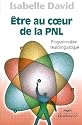 Etre au coeur de la PNL : Programmation neurolinguistique