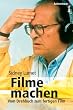 Filme machen. Vom Drehbuch zum fertigen Film